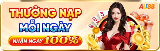 AU88 Thưởng Nạp Ngày Nhận 100