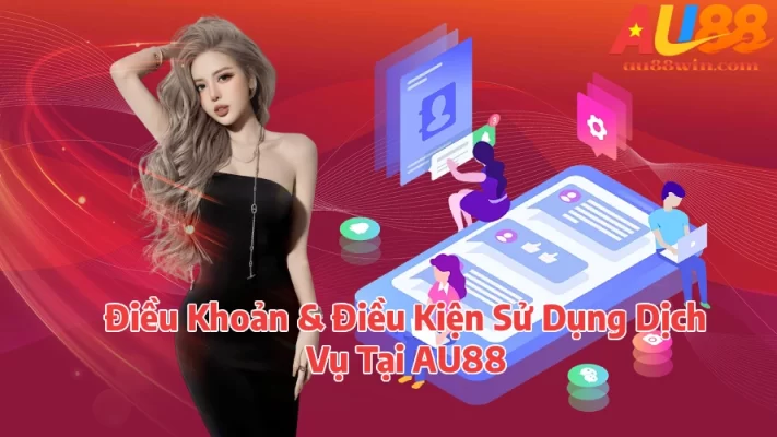 Điều Khoản Điều Kiện Sử Dụng Dịch Vụ Tại AU88