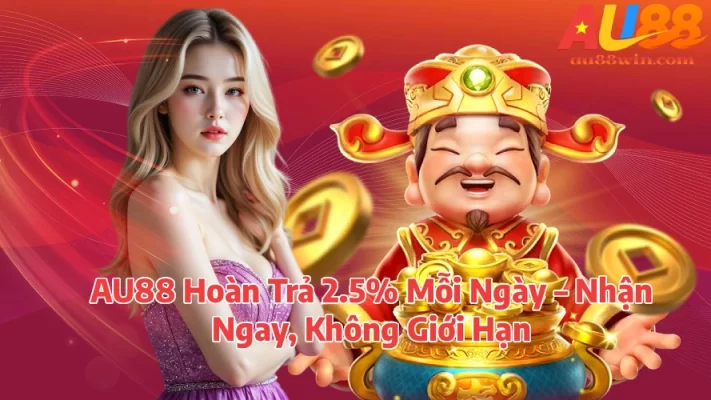 AU88 Hoàn Trả 2.5% Mỗi Ngày – Nhận Ngay, Không Giới Hạn