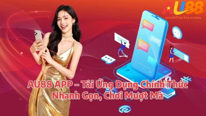AU88 APP Tải Ứng Dụng Chính Thức Nhanh Gọn Chơi Mượt Mà