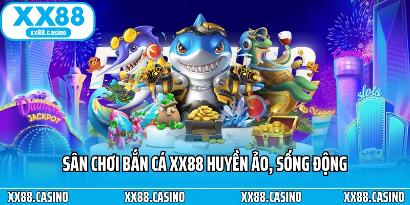 san choi ban ca xx88 huyen ao song dong Bắn Cá XX88 Siêu Game Săn Cá 8K Jackpot Trăm Tỷ Gây Sốt Việt Nam 2025 Ảnh Được Tài Trợ