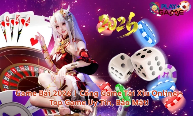 Game Bài 2026 | Cổng Game Tài Xỉu Online Top Game Uy Tín Bảo Mật