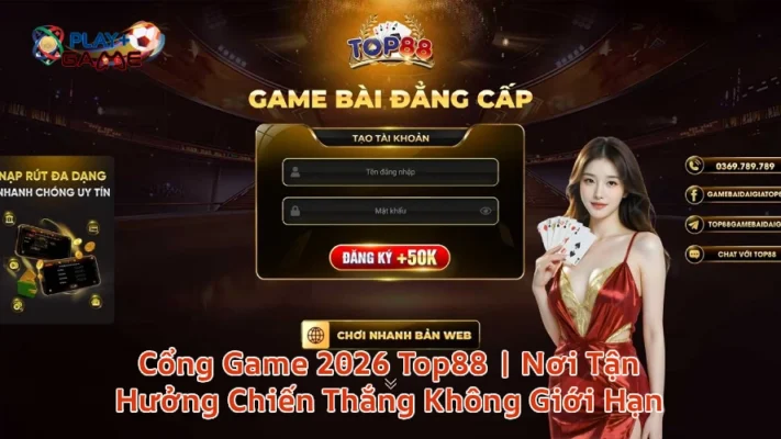 Cổng Game 2026 Top88 | Nơi Tận Hưởng Chiến Thắng Không Giới Hạn